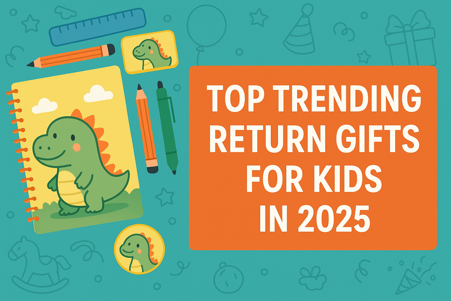 Top Trending Return Gifts for Kids in 2025