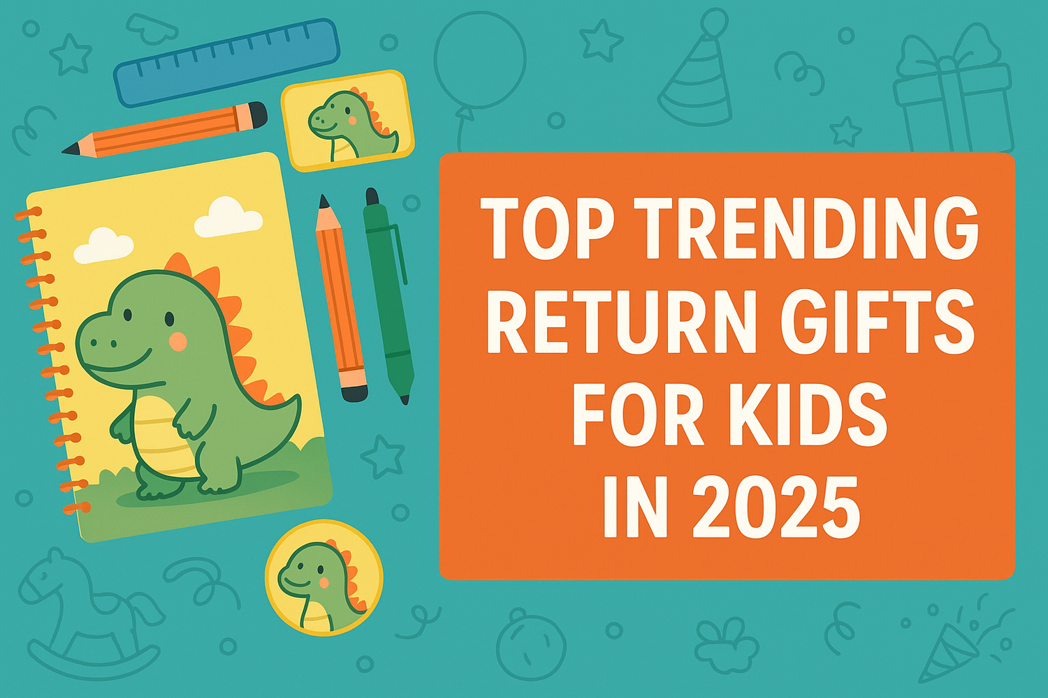 Top Trending Return Gifts for Kids in 2025